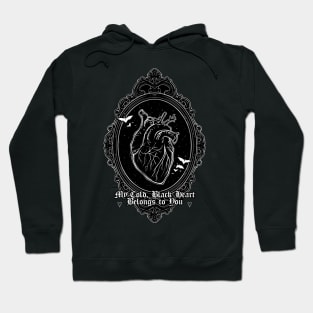 My Cold Black Heart Belongs to You - Be My Valentine, Love, Dark Romance Hoodie